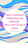 SEO & Internet Marketing For Authors: How NOT To Be A Scam