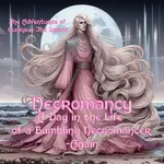 Necromancy-A Day in the Life of a Bumbling Necromancer-Again, a Novelette (a very long short fiction)