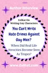 LGBTQA+ Tropes: You Can't Write Hate Crimes Against Gay Men? When Did Real Life Atrocities Become Seen As Tropes?