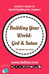 World Building For Fantasy Fiction Writers - Your World: God & Satan vs Fantasy- Who Are The Gods of Your World?