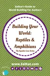 Your World: Reptiles & Amphibians| EelKat's Guide To World Building - The Squidoo Series