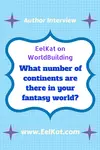 What number of continents are there in your fantasy world? | EelKat on WorldBuilding