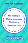 The Reality of Online Incomes vs The Fantasy Dreamers Seek