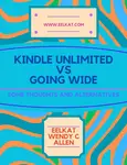 Kindle Unlimited VS Going Wide - Some Thoughts on KU vs Other Places Besides Amazon KDP