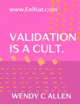 Validation Is a Cult.